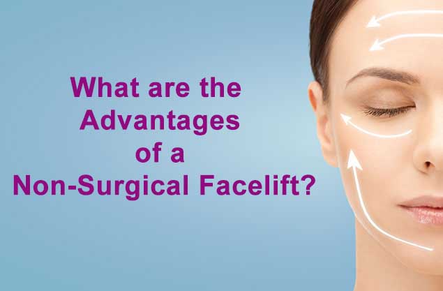 What are the Advantages of a Non-Surgical Facelift?