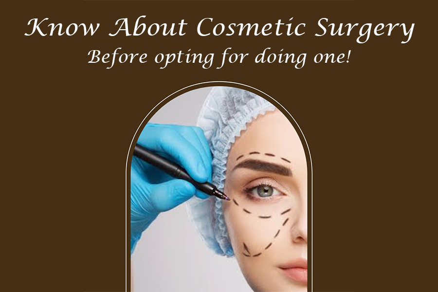 Know About Cosmetic Surgery Before Opting For Doing One!