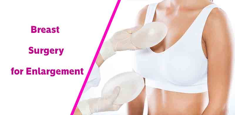Breast Surgery for Enlargement or Breast Augmentation