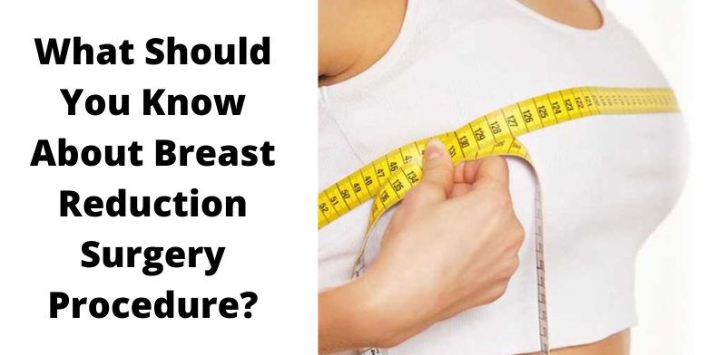 What Should You Know About Breast Reduction Surgery Procedure