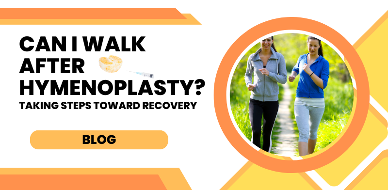 Are you thinking about Can I walk after hymenoplasty?