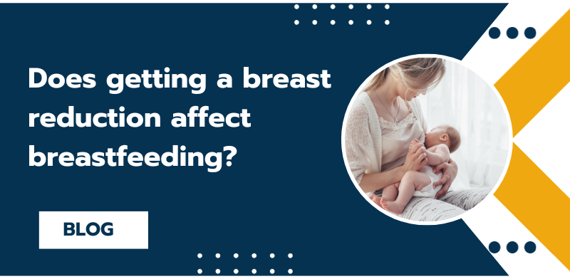 Planning a Breast Reduction? Does getting a breast reduction affect breastfeeding?