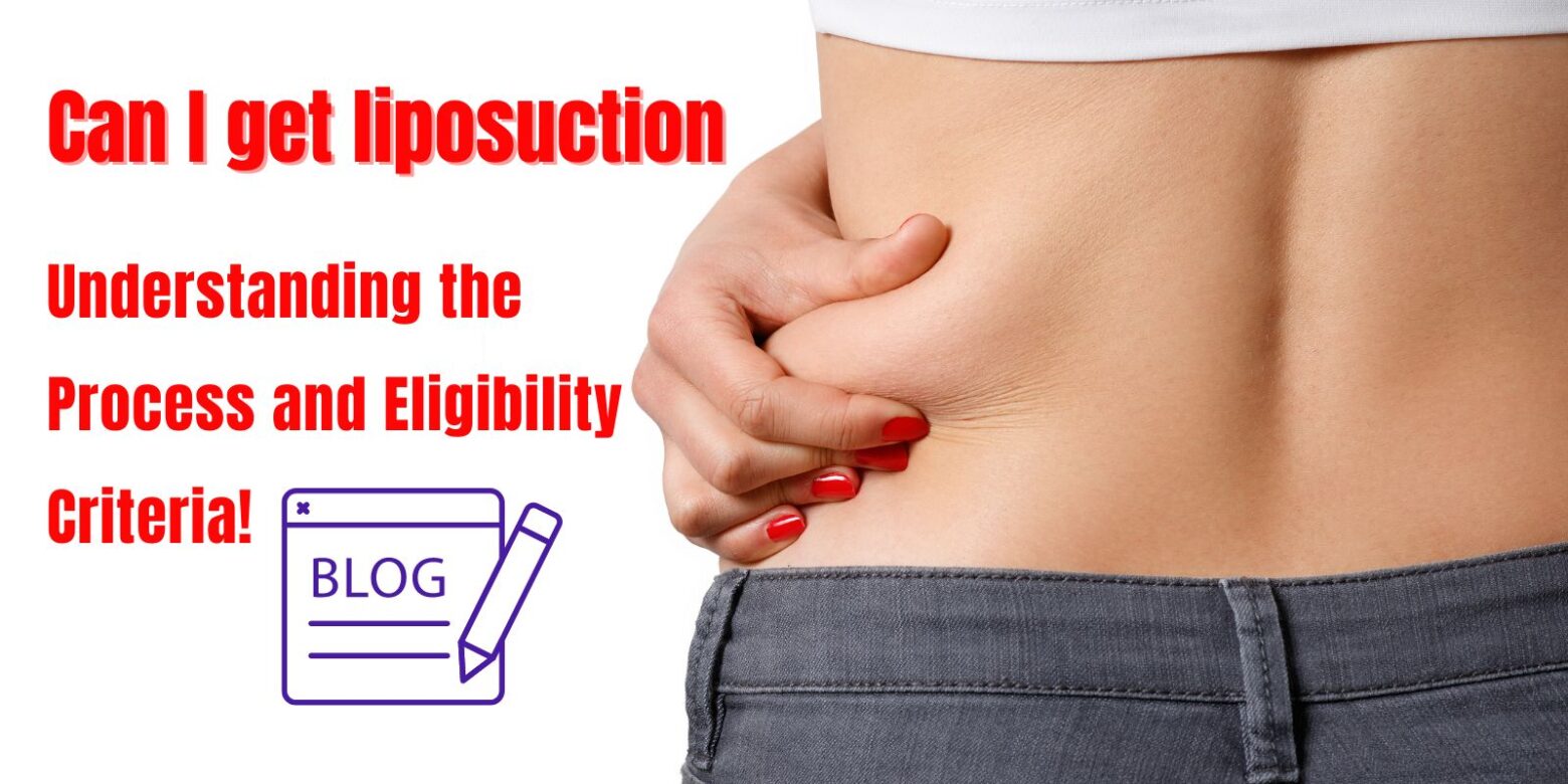 Can I get liposuction: Understanding the Process and Eligibility Criteria!